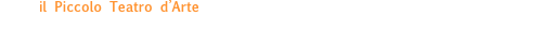 il Piccolo Teatro d’Arte è un’Accademia Teatrale di formazione professionale per ragazzi under 18, un Centro di Ricerca e Formazione Permanente dedicato agli ex studenti dell’Accademia e una Compagnia Professionale di attori giovanissimi.
