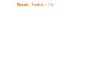 il Piccolo Teatro d’Arte ha rappresentato l’Italia al Mediterranean Festival of Youth Theatre 2002 (Cartagine), al festival AvignonOff 2007 e al Festival Mondiale del Teatro 2009 «Your chance» di Mosca. 
