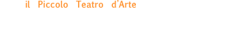 il Piccolo Teatro d’Arte non fa spettacoli per ragazzi ma spettacoli con ragazzi e i nostri spettacoli sono presenti sia nelle programmazioni delle normali stagioni di prosa sia in quelle dedicate più specificamente ai ragazzi.