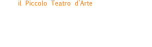 
il Piccolo Teatro d’Arte  coniuga l’impegno artistico con quello più puramente formativo, realizzando eventi volti a far confrontare, su temi riguardanti l’adolescenza, il pubblico giovane e quello adulto, cercando temi e momenti in grado di coinvolgerli entrambi. 
